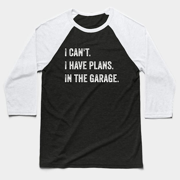 I can't. I have plans. In the garage Baseball T-Shirt by ArtfulTat